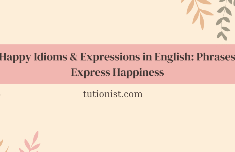 10 Happy Idioms & Expressions in English Phrases to Express Happiness