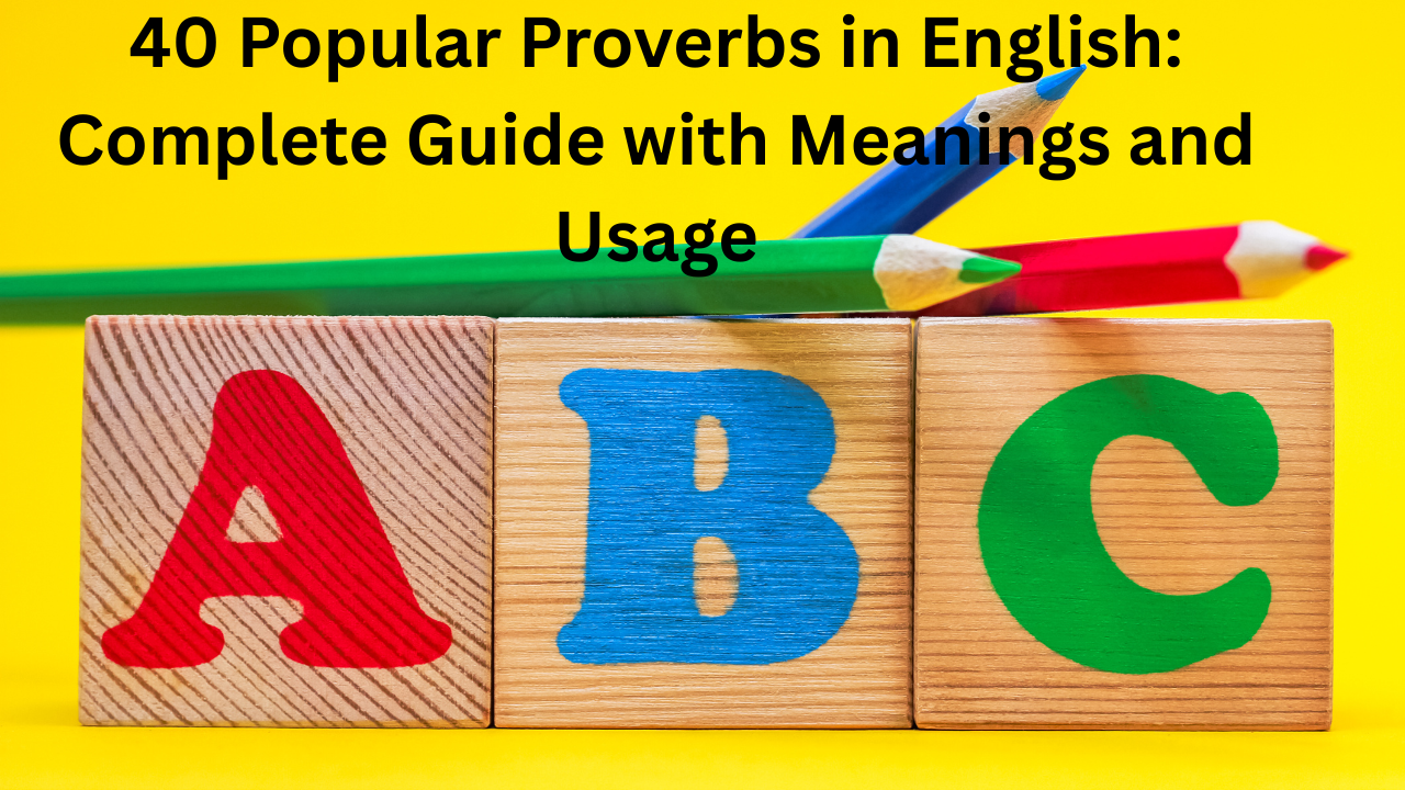 40 Popular Proverbs in English Complete Guide with Meanings and Usage